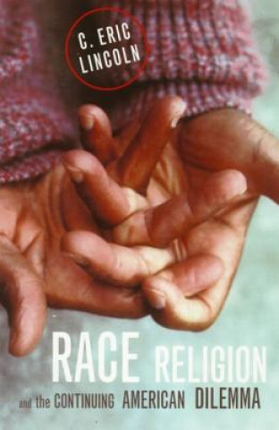 Kniha Race, Religion, and the Continuing American Dilemma C. Eric Lincoln