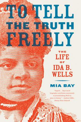 Kniha To Tell the Truth Freely: The Life of Ida B. Wells Mia Bay