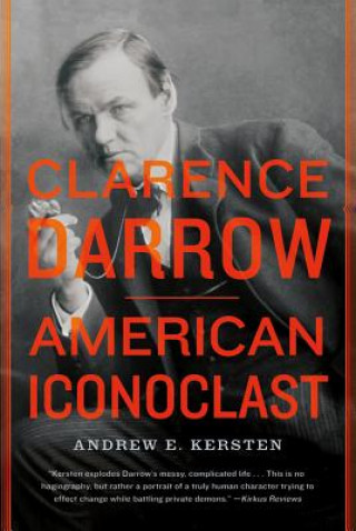 Könyv Clarence Darrow: American Iconoclast Andrew E. Kersten