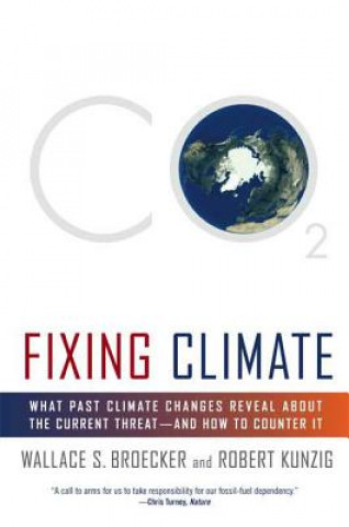 Kniha Fixing Climate: What Past Climate Changes Reveal about the Current Threat--And How to Counter It Wallace S. Broecker