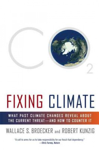 Carte Fixing Climate: What Past Climate Changes Reveal about the Current Threat--And How to Counter It Wallace S. Broecker