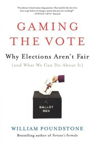 Könyv Gaming the Vote: Why Elections Aren't Fair (and What We Can Do about It) William Poundstone