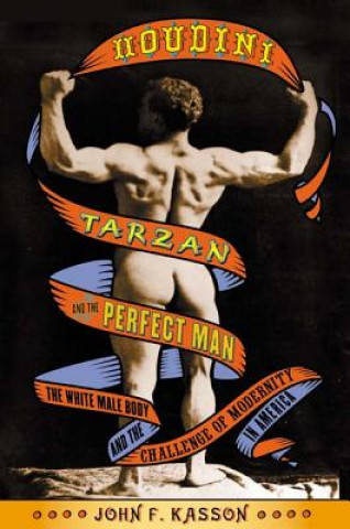 Kniha Houdini, Tarzan, and the Perfect Man John F. Kasson
