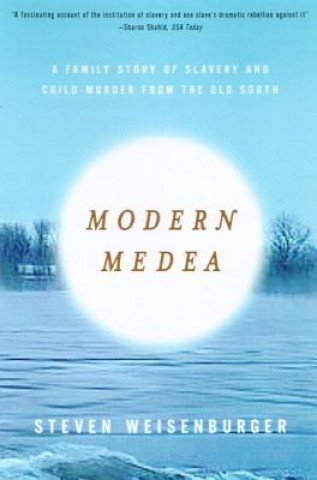 Książka Modern Medea: A Family Story of Slavery and Child-Murder from the Old South Steven Weisenburger