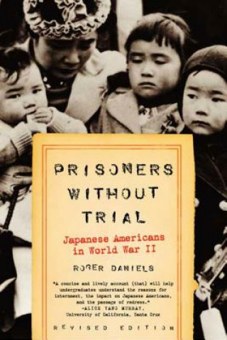 Książka Prisoners Without Trial: Japanese Americans in World War II Roger Daniels