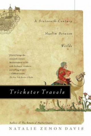 Kniha Trickster Travels: A Sixteenth-Century Muslim Between Worlds Natalie Zemon Davis