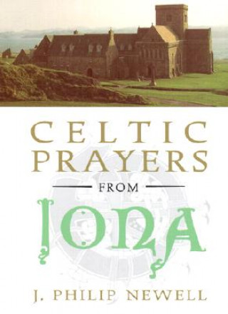 Βιβλίο Celtic Prayers from Iona: The Heart of Celtic Spirituality J. Philip Newell