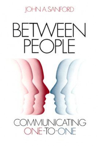 Książka Between People: Communicating One-To-One John A. Sanford