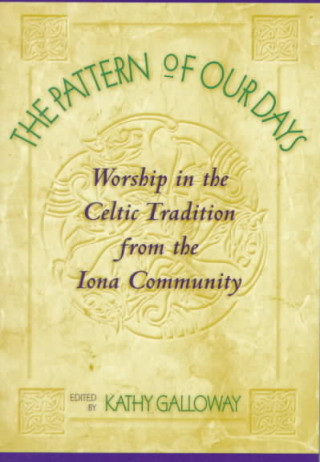 Książka The Pattern of Our Days: Worship in the Celtic Tradition from the Iona Community Thomas F. O'Meara