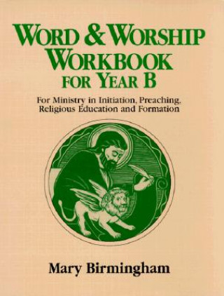 Buch Word & Worship Workbook for Year B: For Ministry in Initiation, Preaching, Religious Education Mary Birmingham