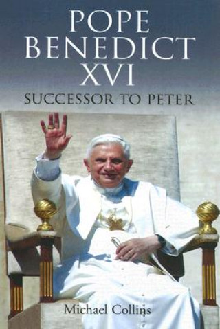 Könyv Pope Benedict XVI: Successor to Peter Michael Collins