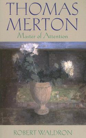 Книга Thomas Merton: Master of Attention: An Exploration of Prayer Robert Waldron