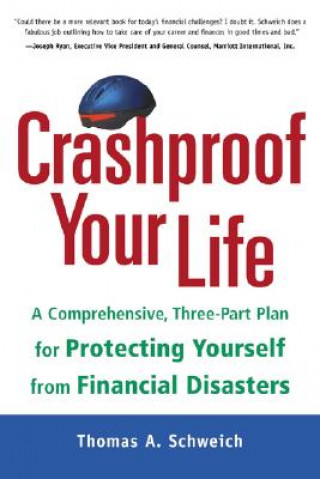 Knjiga Crashproof Your Life: A Comprehensive, Three-Part Plan for Protecting Yourself from Financial Disasters Thomas A. Schweich