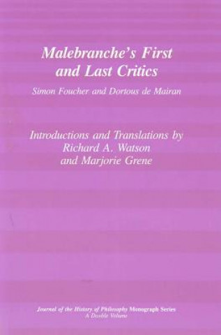 Carte Malebranche's First and Last Critics: Simon Foucher and Dortius de Mairan Richard A. Watson