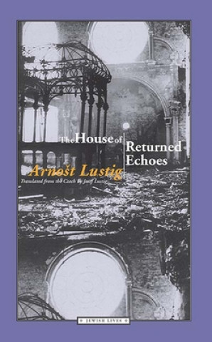 Kniha The House of Returned Echoes Arnost Lustig