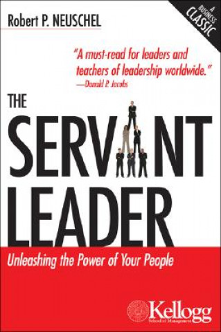 Knjiga The Servant Leader: Unleashing the Power of Your People Robert P. Neuschel