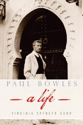 Carte Paul Bowles: A Life Virginia Spencer Carr