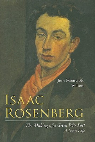 Buch Isaac Rosenberg: The Making of a Great War Poet: A New Life Jean Moorcroft Wilson