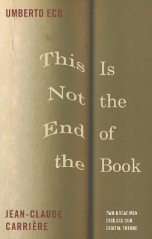 Kniha This Is Not the End of the Book Jean-Claude Carriere