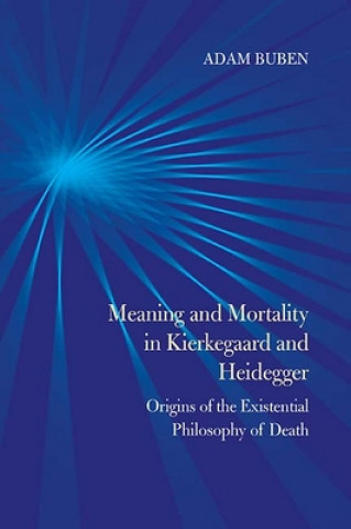 Książka Meaning and Mortality in Kierkegaard and Heidegger Adam Buben