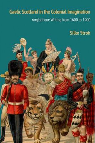 Kniha Gaelic Scotland in the Colonial Imagination Silke Stroh