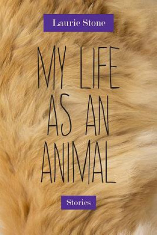 Knjiga My Life as an Animal Laurie Stone