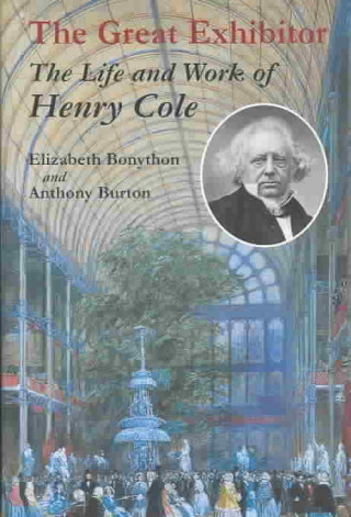 Carte The Great Exhibitor: The Life and Work of Henry Cole Elizabeth Bonython