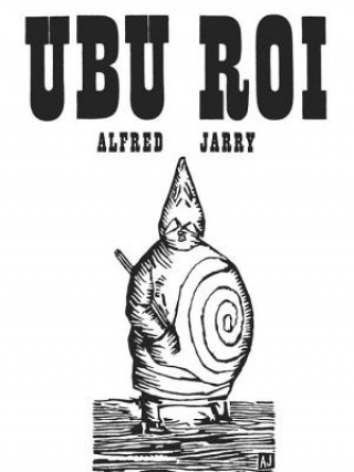 Knjiga Ubu Roi: Drama in 5 Acts Alfred Jarry