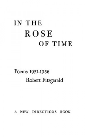 Knjiga In the Rose of Time: Poems, 1939-1956 Robert Fitzgerald