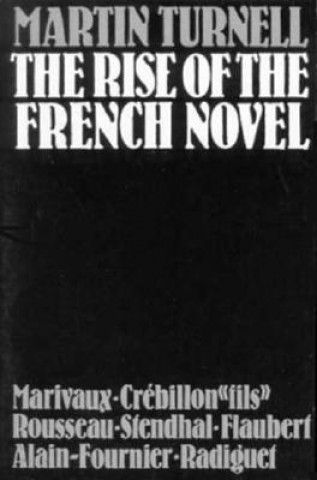 Carte The Rise of the French Novel: Marivaux, Crebillon Fils, Rousseau, Stendhal, Flaubert, Alain-Fournier, Raymond Radiguet Martin Turnell