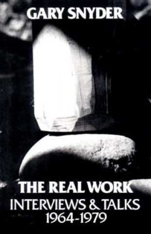 Carte The Real Work: Interviews and Talks, 1964-79 Gary Snyder