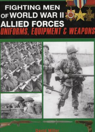 Kniha Fighting Men of World War II Allied Forces: Uniforms, Equipment and Weapons David Miller
