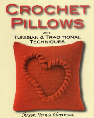 Book Crochet Pillows with Tunisian and Traditional Techniques Sharon Hernes Silverman