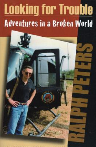Книга Looking for Trouble: Adventures in a Broken World Ralph Peters
