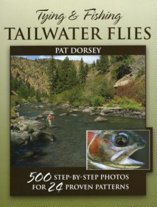 Kniha Tying and Fishing Tailwater Flies Pat Dorsey