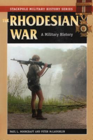 Kniha The Rhodesian War: A Military History Paul L. Moorcraft
