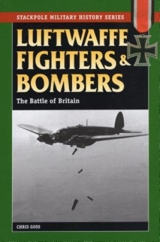 Könyv Luftwaffe Fighters and Bombers: The Battle of Britain Chris Goss