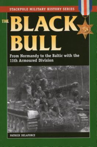 Книга The Black Bull: From Normandy to the Baltic with the 11th Armoured Division Patrick Delaforce