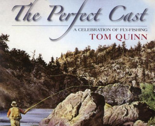 Livre The Perfect Cast: A Celebration of Fly-Fishing Tom Quinn