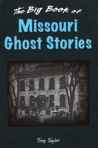Książka Big Book of Missouri Ghost Stories Troy Taylor