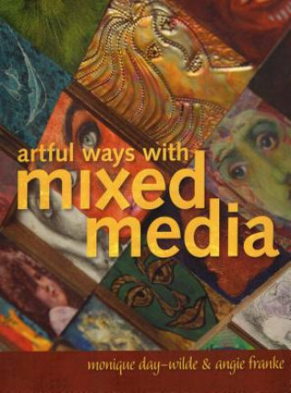 Könyv Artful Ways with Mixed Media Monique Day-Wilde