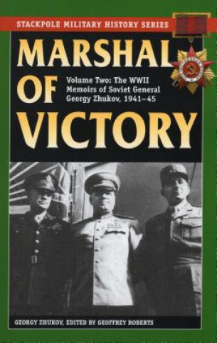 Carte Marshal of Victory: The WWII Memoirs of Soviet General Georgy Zhukov, 1941-1945 Georgy Zhukov