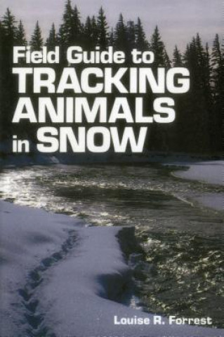 Carte Field Guide to Tracking Animals in Snow Louise Richardson Forrest