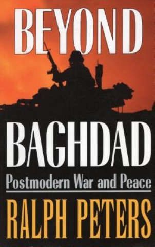 Carte Beyond Baghdad: Postmodern War and Peace Ralph Peters