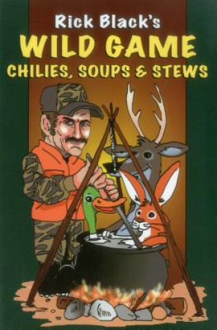 Livre Wild Game Chilies, Soups and Stews Rick Black