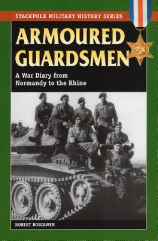 Carte Armoured Guardsmen: A War Diary from Normandy to the Rhine Robert Boscawen