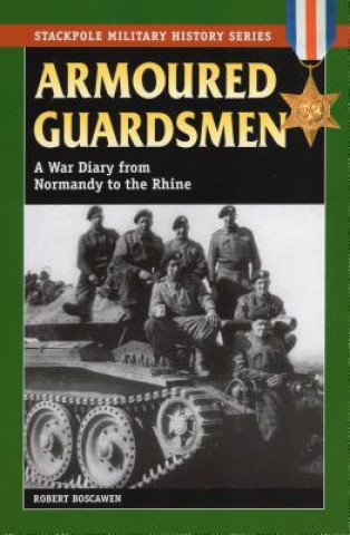 Kniha Armoured Guardsmen: A War Diary from Normandy to the Rhine Robert Boscawen