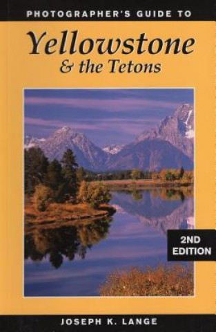 Carte Photographer's Guide to Yellowstone and the Tetons Joseph K. Lange