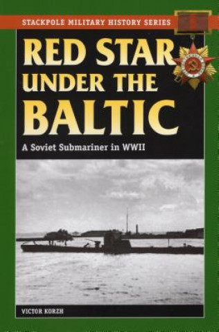 Könyv Red Star Under the Baltic: A Soviet Submariner in World War II Victor Korzh