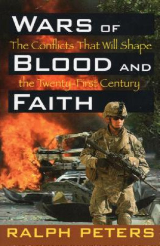 Книга Wars of Blood and Faith: The Conflicts That Will Shape the Twenty-First Century Ralph Peters